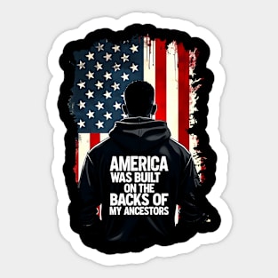 America was built on the backs of my Ancestors Sticker